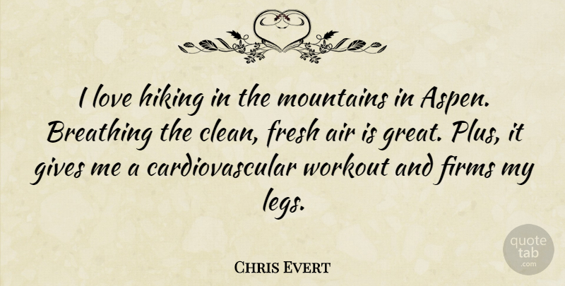 Chris Evert Quote About Workout, Air, Breathing: I Love Hiking In The...