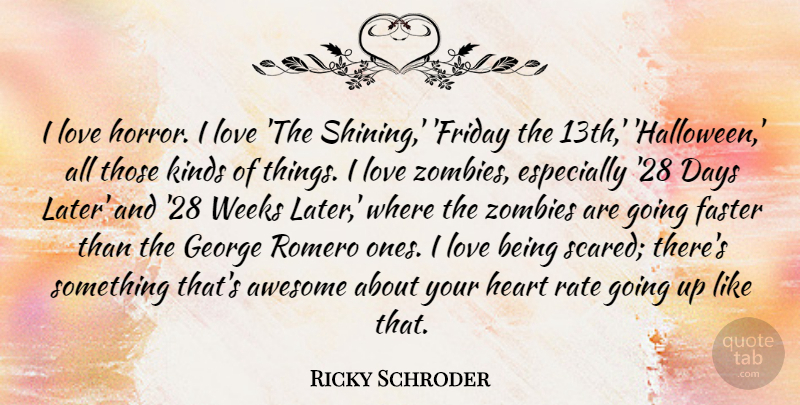 Ricky Schroder Quote About Friday, Halloween, Heart: I Love Horror I Love...