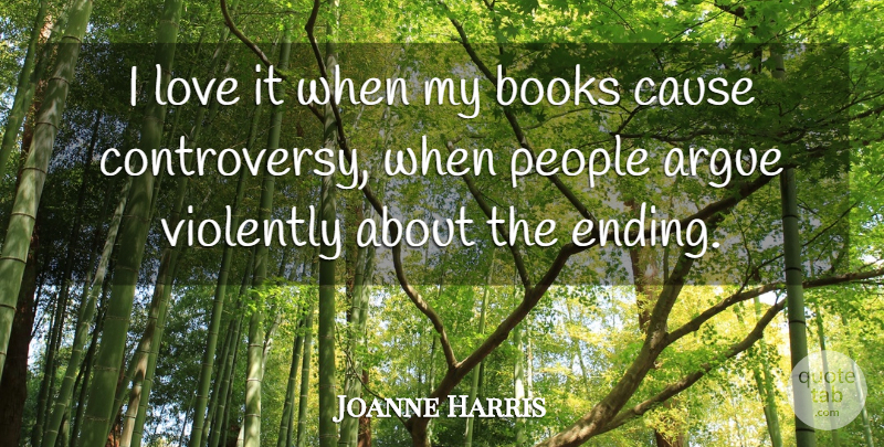 Joanne Harris Quote About Book, People, Causes: I Love It When My...