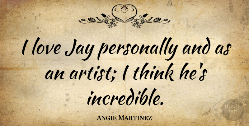 Angie Martinez Quote About Jay, Love, Personally: I Love Jay Personally And...