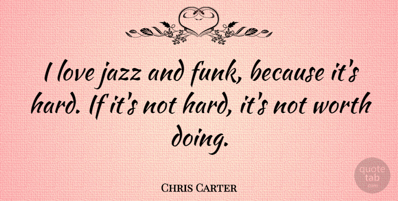 Chris Carter Quote About Jazz, Funk, Ifs: I Love Jazz And Funk...