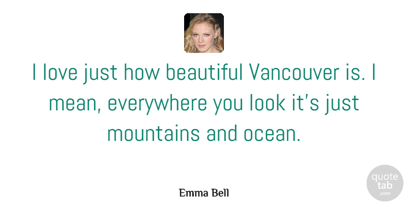 Emma Bell Quote About Beautiful, Ocean, Mean: I Love Just How Beautiful...