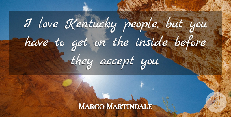 Margo Martindale Quote About Kentucky, People, Accepting: I Love Kentucky People But...