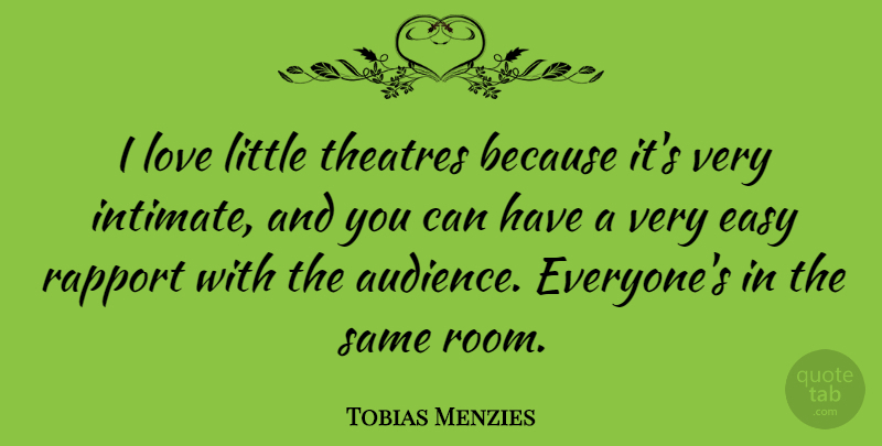 Tobias Menzies Quote About Love, Rapport: I Love Little Theatres Because...