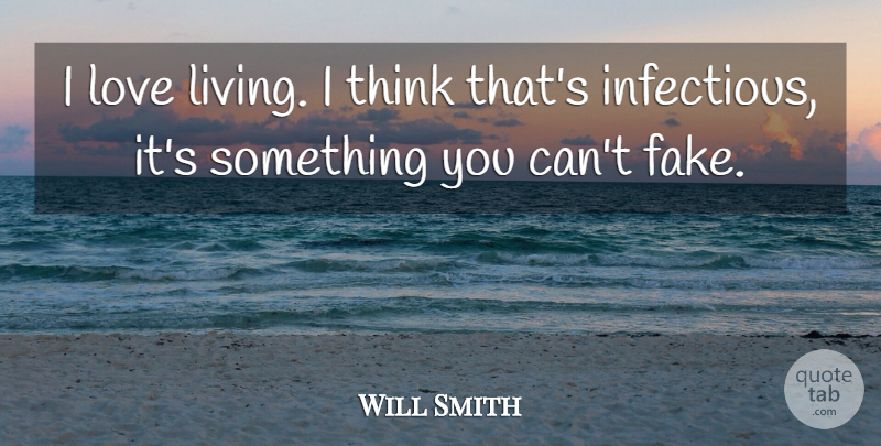 Will Smith Quote About Thinking, Fake: I Love Living I Think...