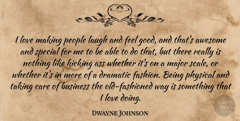 Dwayne Johnson Quote About Fashion, People, Laughing: I Love Making People Laugh...