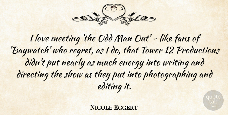 Nicole Eggert Quote About Regret, Writing, Men: I Love Meeting The Odd...