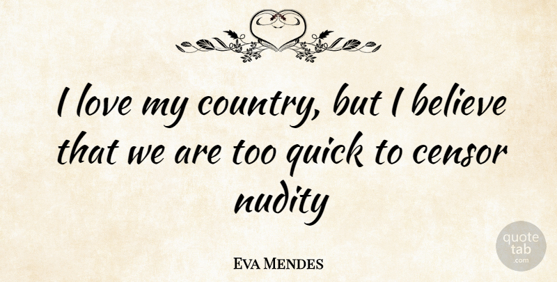 Eva Mendes Quote About Country, Believe, I Believe: I Love My Country But...