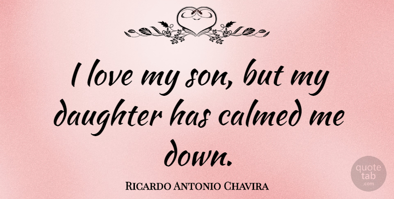 Ricardo Antonio Chavira Quote About Daughter, Son, I Love My Son: I Love My Son But...