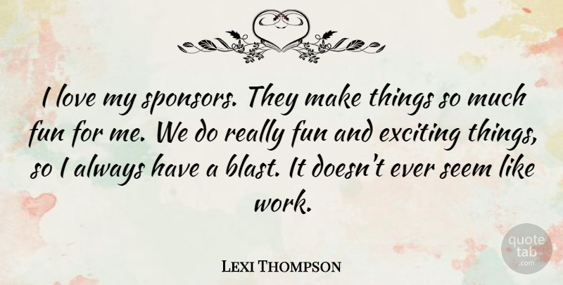 Lexi Thompson Quote About Exciting, Love, Seem, Work: I Love My Sponsors They...
