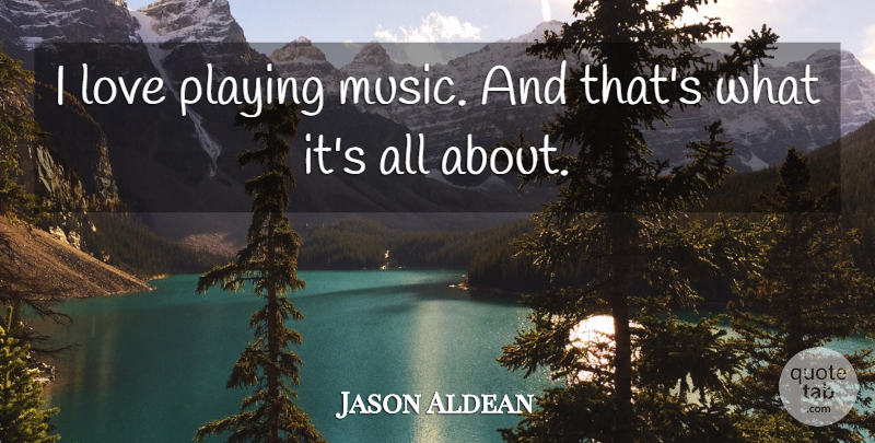 Jason Aldean Quote About Playing Music, Misfits: I Love Playing Music And...
