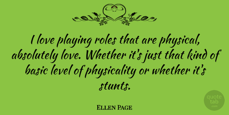 Ellen Page Quote About Levels, Playing Roles, Kind: I Love Playing Roles That...