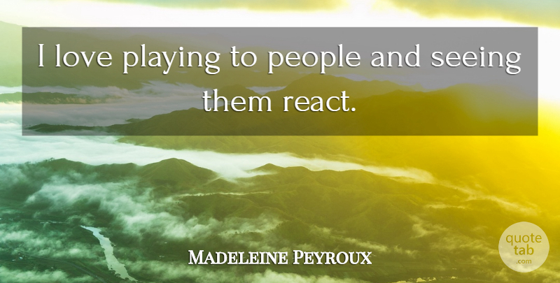Madeleine Peyroux Quote About People, Seeing: I Love Playing To People...