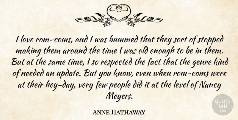 Anne Hathaway Quote About Bummed, Few, Genre, Level, Love: I Love Rom Coms And...