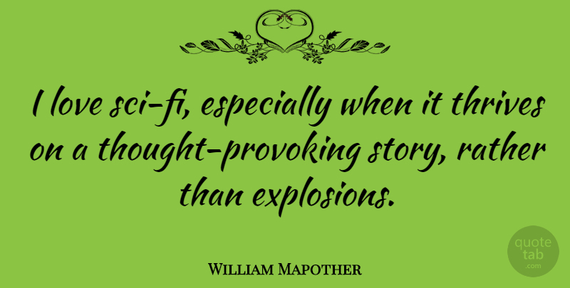 William Mapother Quote About Thought Provoking, Stories, Sci Fi: I Love Sci Fi Especially...