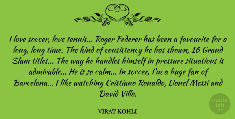 Virat Kohli Quote About Consistency, David, Fan, Favourite, Federer: I Love Soccer Love Tennis...