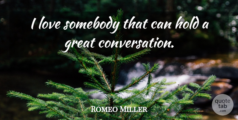 Romeo Miller Quote About Great, Hold, Love, Somebody: I Love Somebody That Can...
