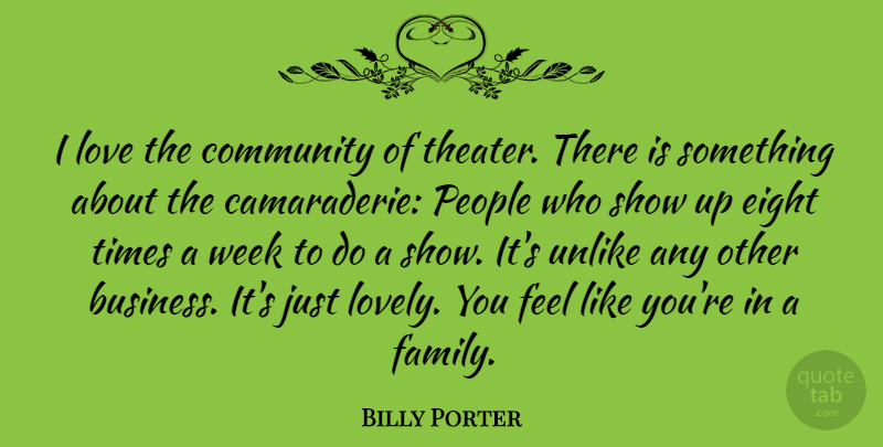 Billy Porter Quote About Business, Community, Eight, Family, Love: I Love The Community Of...