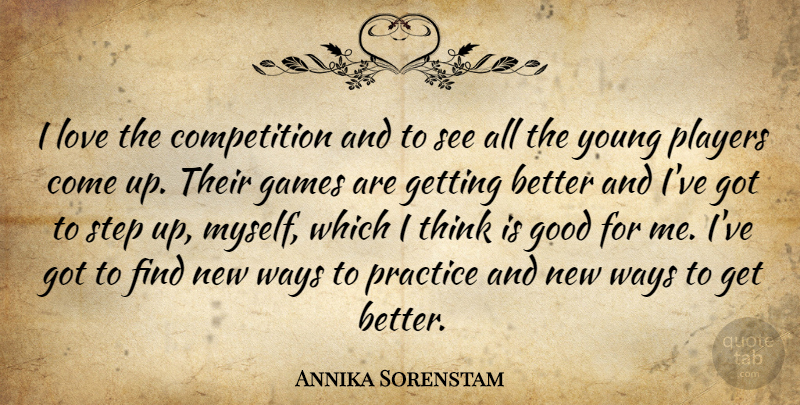 Annika Sorenstam Quote About Competition, Games, Good, Love, Players: I Love The Competition And...