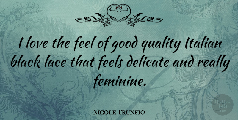 Nicole Trunfio Quote About Italian, Black, Quality: I Love The Feel Of...
