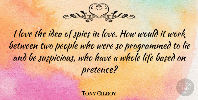 Tony Gilroy Quote About Lying, Ideas, Two: I Love The Idea Of...