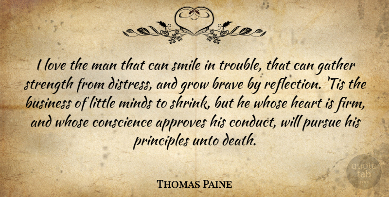 Thomas Paine Quote About Brave, Business, Conscience, Fear, Gather: I Love The Man That...