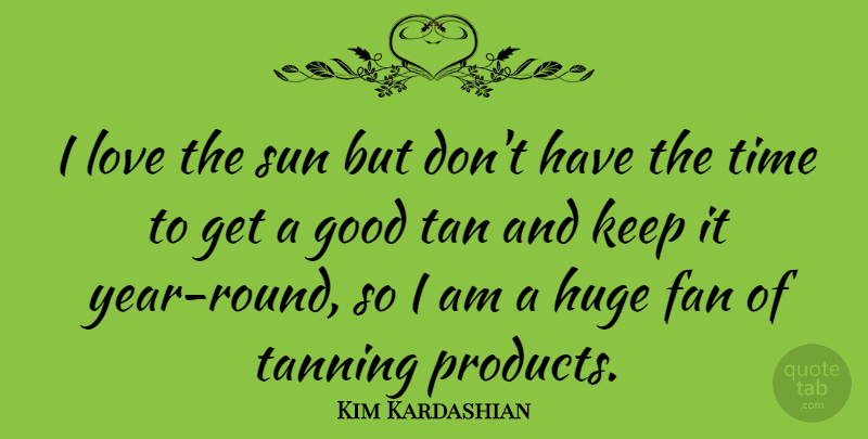 Kim Kardashian Quote About Life, Success, Years: I Love The Sun But...