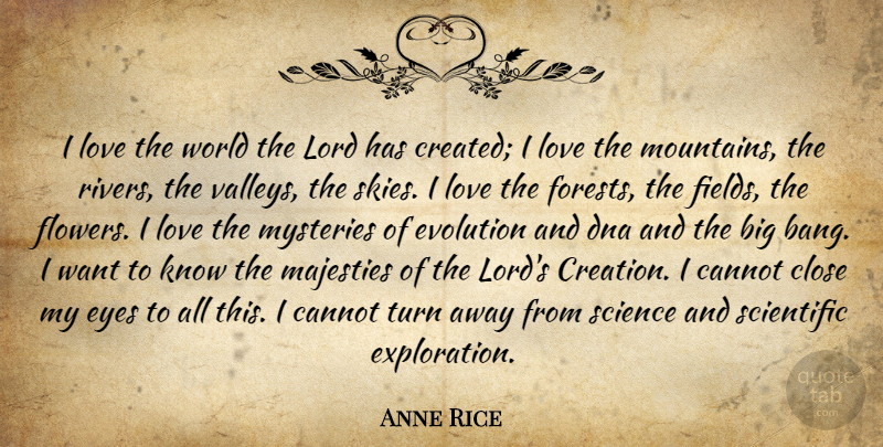 Anne Rice Quote About Flower, Eye, Dna: I Love The World The...
