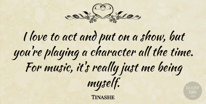 Tinashe Quote About Act, Character, Love, Music, Playing: I Love To Act And...