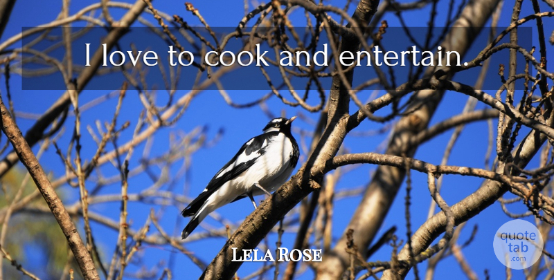 Lela Rose Quote About Cooks: I Love To Cook And...