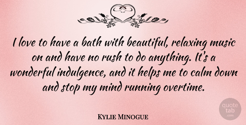 Kylie Minogue Quote About Beautiful, Running, Mind: I Love To Have A...