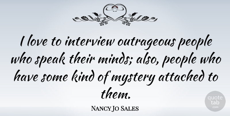 Nancy Jo Sales Quote About Attached, Interview, Love, Outrageous, People: I Love To Interview Outrageous...