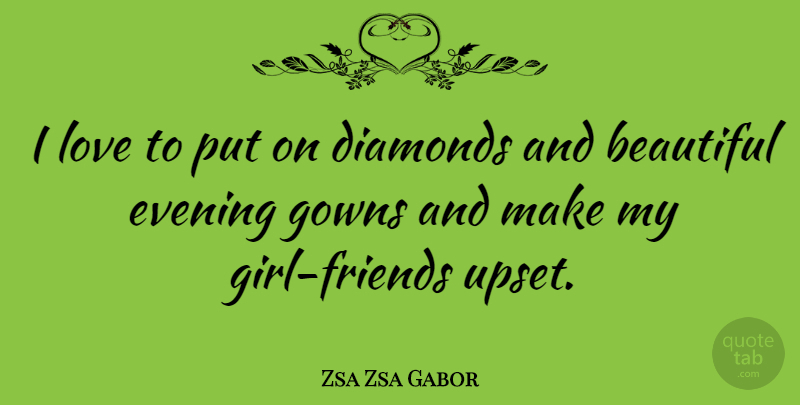 Zsa Zsa Gabor Quote About Evening, Gowns, Love: I Love To Put On...