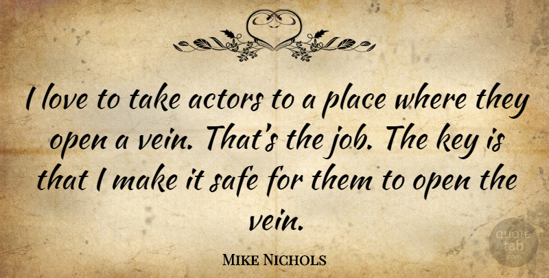 Mike Nichols Quote About Jobs, Keys, Veins: I Love To Take Actors...