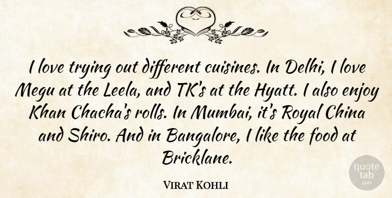 Virat Kohli Quote About China, Food, Khan, Love, Royal: I Love Trying Out Different...