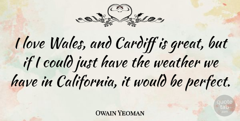 Owain Yeoman Quote About Great, Love: I Love Wales And Cardiff...