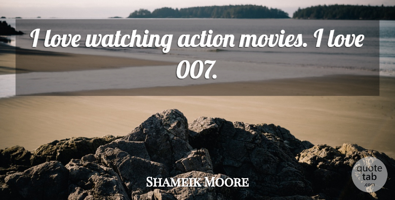 Shameik Moore Quote About Love, Movies, Watching: I Love Watching Action Movies...