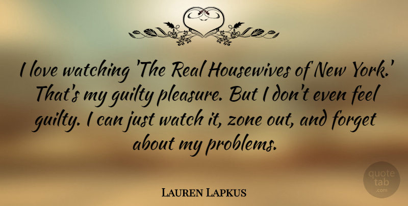 Lauren Lapkus Quote About Guilty, Housewives, Love, Watching, Zone: I Love Watching The Real...