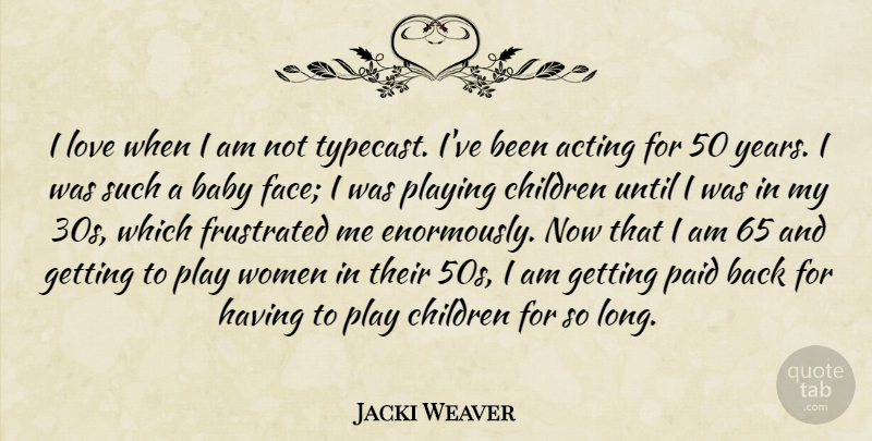 Jacki Weaver Quote About Baby, Children, Years: I Love When I Am...