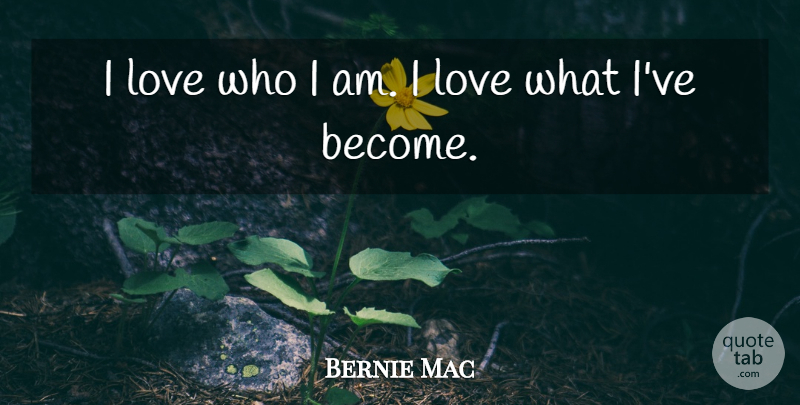 Bernie Mac Quote About Who I Am: I Love Who I Am...