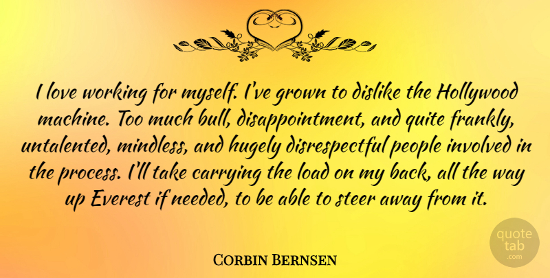 Corbin Bernsen Quote About Carrying, Dislike, Everest, Grown, Hugely: I Love Working For Myself...