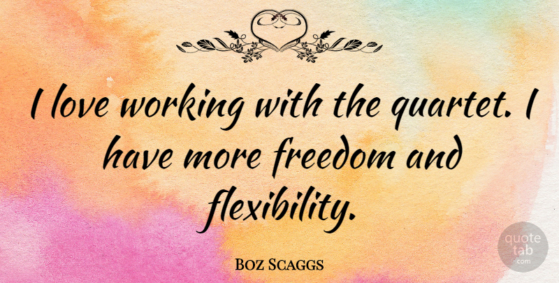 Boz Scaggs Quote About Quartets, Flexibility: I Love Working With The...