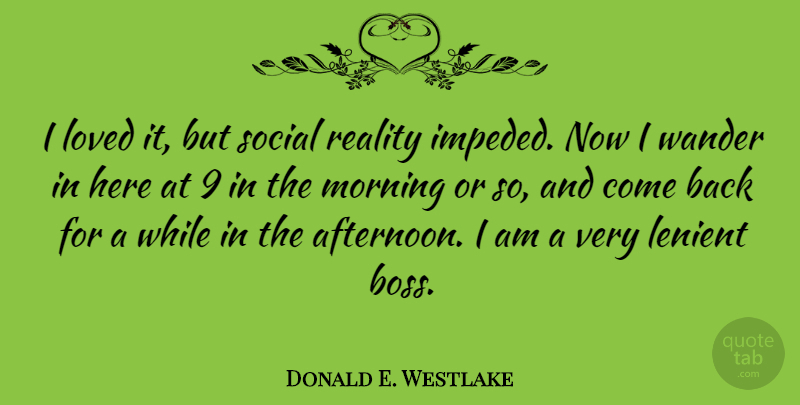 Donald E. Westlake Quote About Morning, Reality, Boss: I Loved It But Social...