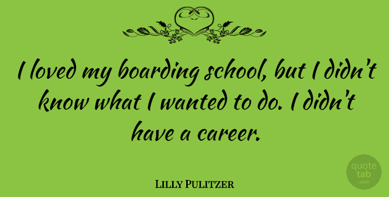 Lilly Pulitzer Quote About School, Careers, Wanted: I Loved My Boarding School...