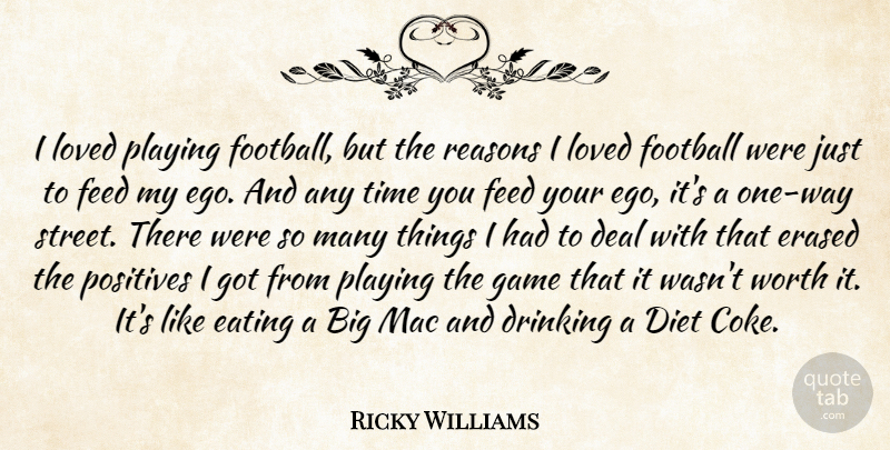 Ricky Williams Quote About Deal, Diet, Drinking, Eating, Ego: I Loved Playing Football But...