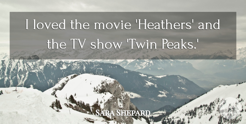 Sara Shepard Quote About Loved, Tv: I Loved The Movie Heathers...