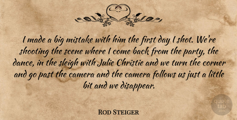 Rod Steiger Quote About Bit, Camera, Corner, Follows, Julie: I Made A Big Mistake...