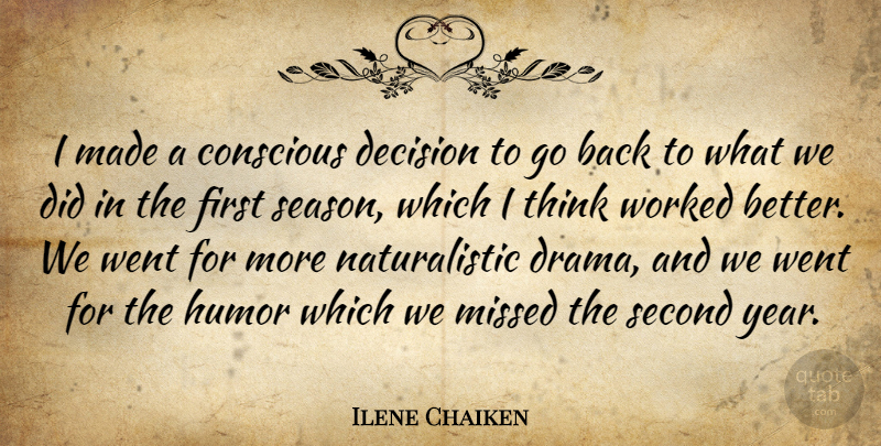 Ilene Chaiken Quote About Conscious, Decision, Humor, Missed, Second: I Made A Conscious Decision...