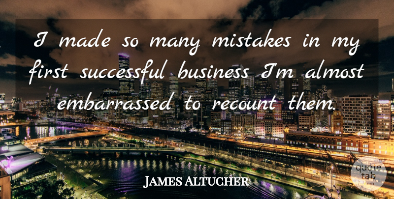 James Altucher Quote About Mistake, Successful, Firsts: I Made So Many Mistakes...