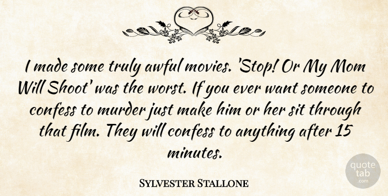 Sylvester Stallone Quote About Mom, Want, Awful: I Made Some Truly Awful...